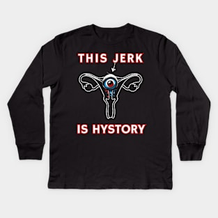 Hysterectomy Uterus Removal This Jerk Is Hystery Kids Long Sleeve T-Shirt